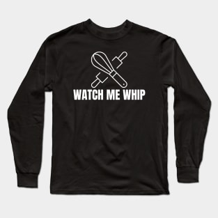 Watch Me Whip Long Sleeve T-Shirt